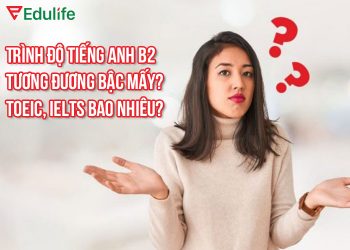 B2 tiếng anh tương đương IELTS, Toeic bao nhiêu?