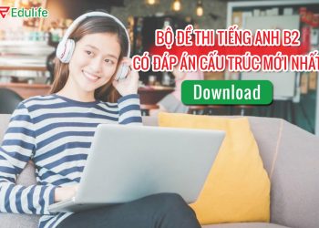 Cấu trúc đề thi tiếng anh B2, download đề thi B2 có đáp án miễn phí