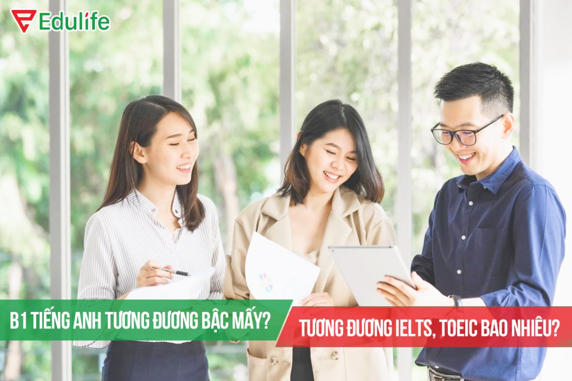 B1 Tiếng Anh Quy đổi Tương đương Ielts,Toeic Bao Nhiêu?