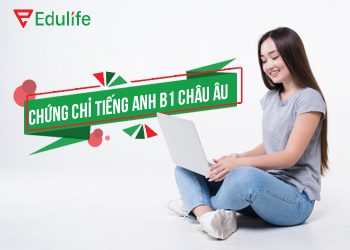 Chứng chỉ tiếng Anh B1 CEFR tổng hợp A-Z chi tiết 2025