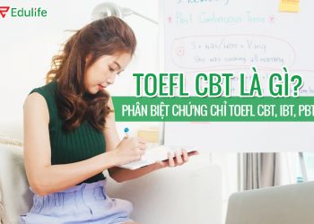 TOEFL CBT là gì? Cập nhật mới nhất về chứng chỉ TOEFL CBT và iBT