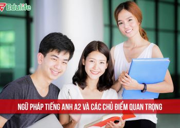 Cấu trúc ngữ pháp tiếng anh A2 & tài liệu cách học “SIÊU” hiệu quả