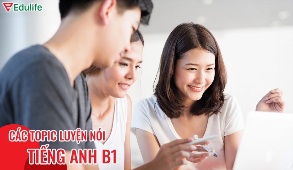 Các topic thi nói tiếng Anh B1