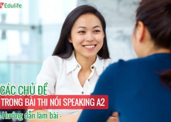 Luyện thi Speaking A2: bắt đầu với các chủ đề thường thi