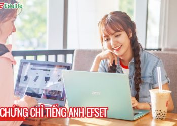 EFSET là gì? Cấu trúc bài thi và giá trị chứng chỉ EFSET
