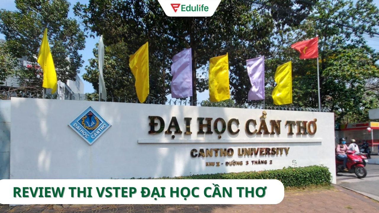 Review từ A-Z kỳ thi VSTEP tại Trường Đại học Cần Thơ