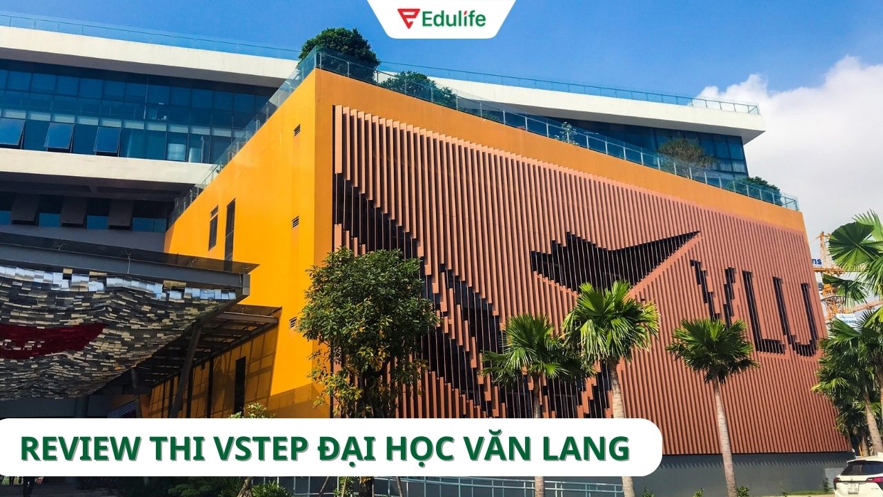 Review chi tiết thi Vstep tại Trường Đại học Văn Lang