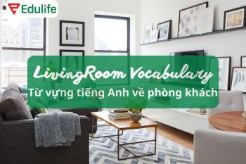 100+ từ vựng đồ vật trong phòng khách bằng tiếng Anh