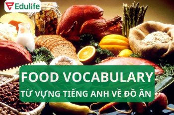 Trọn bộ các từ tiếng Anh về đồ ăn, thực phẩm trong tiếng Anh