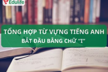 150+ những từ tiếng Anh bắt đầu bằng chữ i phổ biến nhất