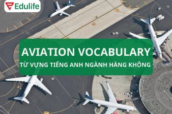Bỏ túi 111+ từ vựng ngành hàng không, mẫu câu giao tiếp tiếng Anh