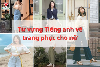 Bỏ túi ngay bộ từ vựng tiếng anh về trang phục phổ biến