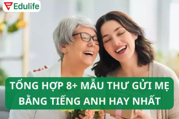 Tổng hợp 8+ mẫu thư gửi mẹ bằng tiếng Anh hay ý nghĩa