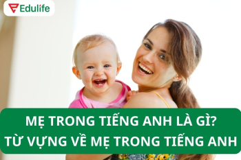 Mẹ tiếng Anh là gì? Nên dùng Mother, mommy, hay mama?