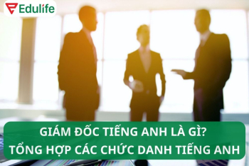 Giám đốc tiếng Anh là gì? Tên chức danh tiếng Anh đầy đủ nhất
