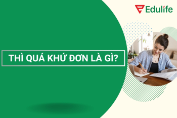 Thì quá khứ đơn là gì? Công thức & cách dùng thì quá khứ đơn