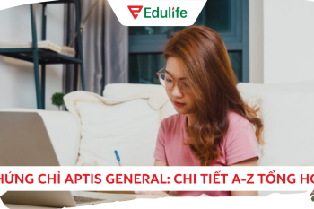 Tổng hợp A-Z về chứng chỉ Aptis General với 15+ sự thật phải biết