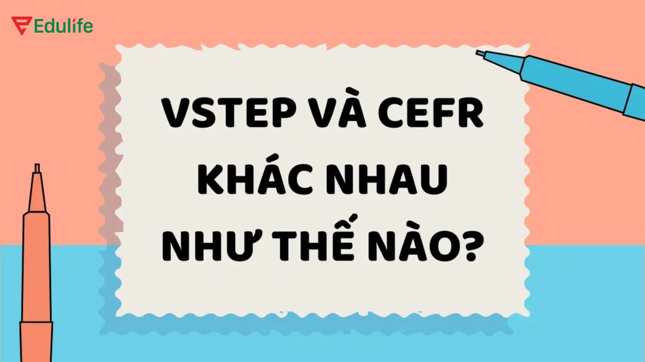 So sánh sự khác nhau giữa 2 chứng chỉ VSTEP và CEFR