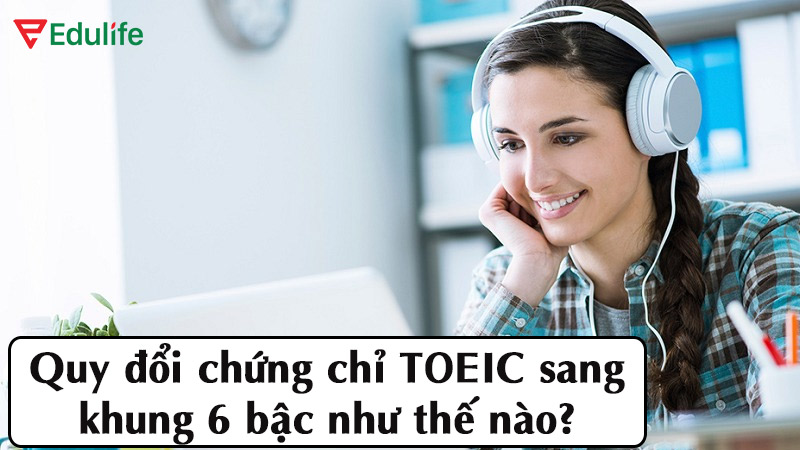 quy-doi-chung-chi-toeic-sang-khung-6-bac