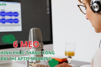 11+ bài mẫu Speaking APTIS giúp bạn chinh phục 20 điểm thi nói