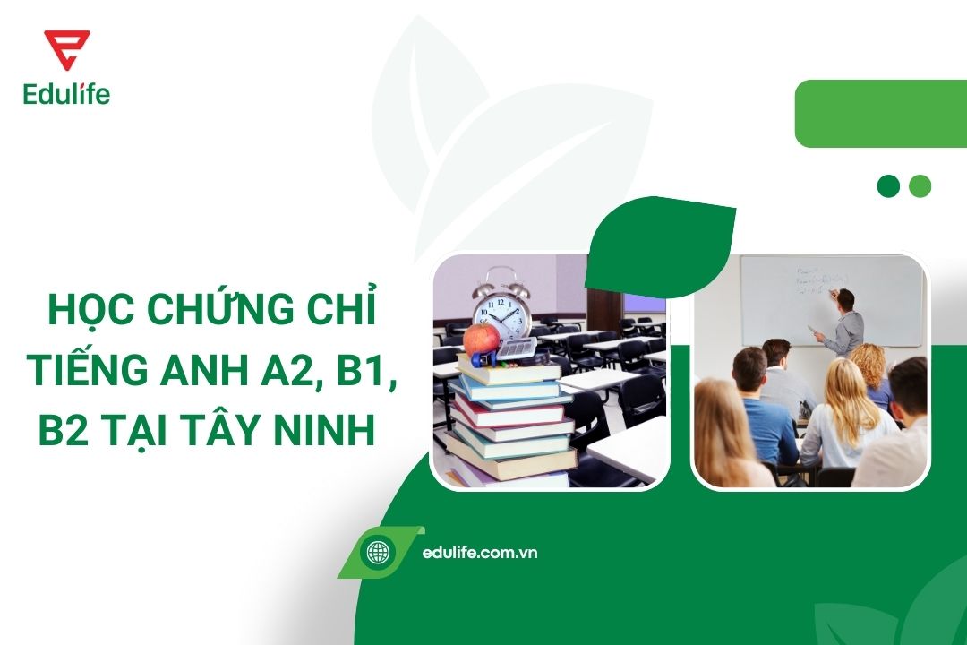 Địa chỉ học chứng chỉ tiếng anh A2, B1, B2 tại Tây Ninh