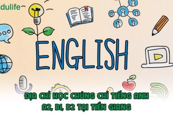 Học chứng chỉ tiếng Anh tại Tiền Giang ở đâu uy tín?