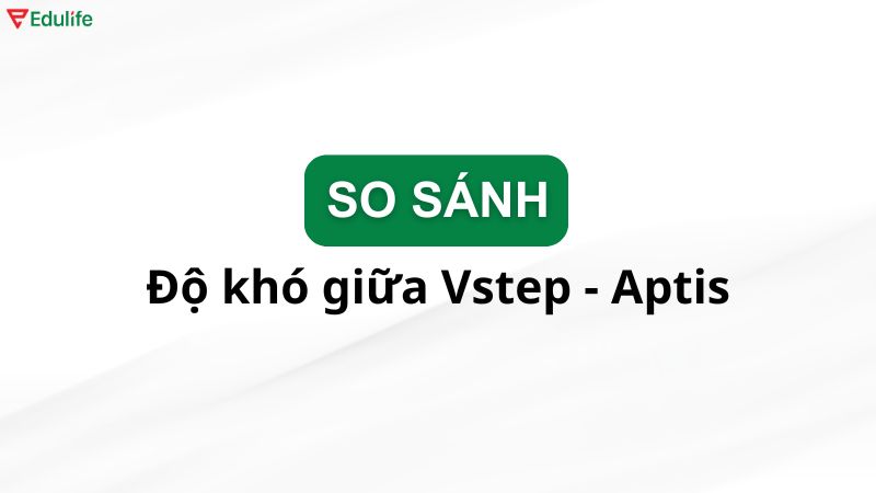 So sánh độ khó của VSTEP và Aptis