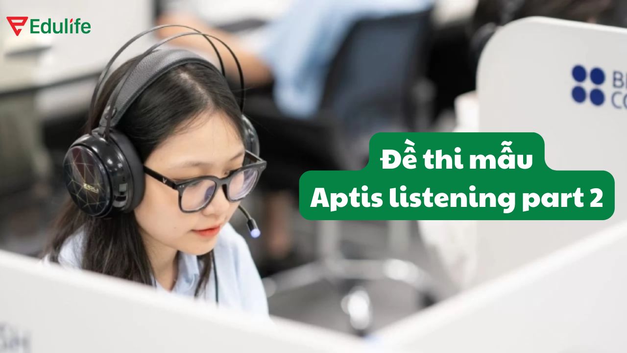 Tổng hợp đề thi mẫu Aptis Listening Part 2