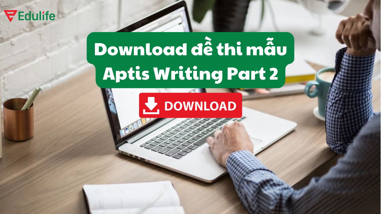 Tải đề thi mẫu Aptis Writing Part 2 miễn phí