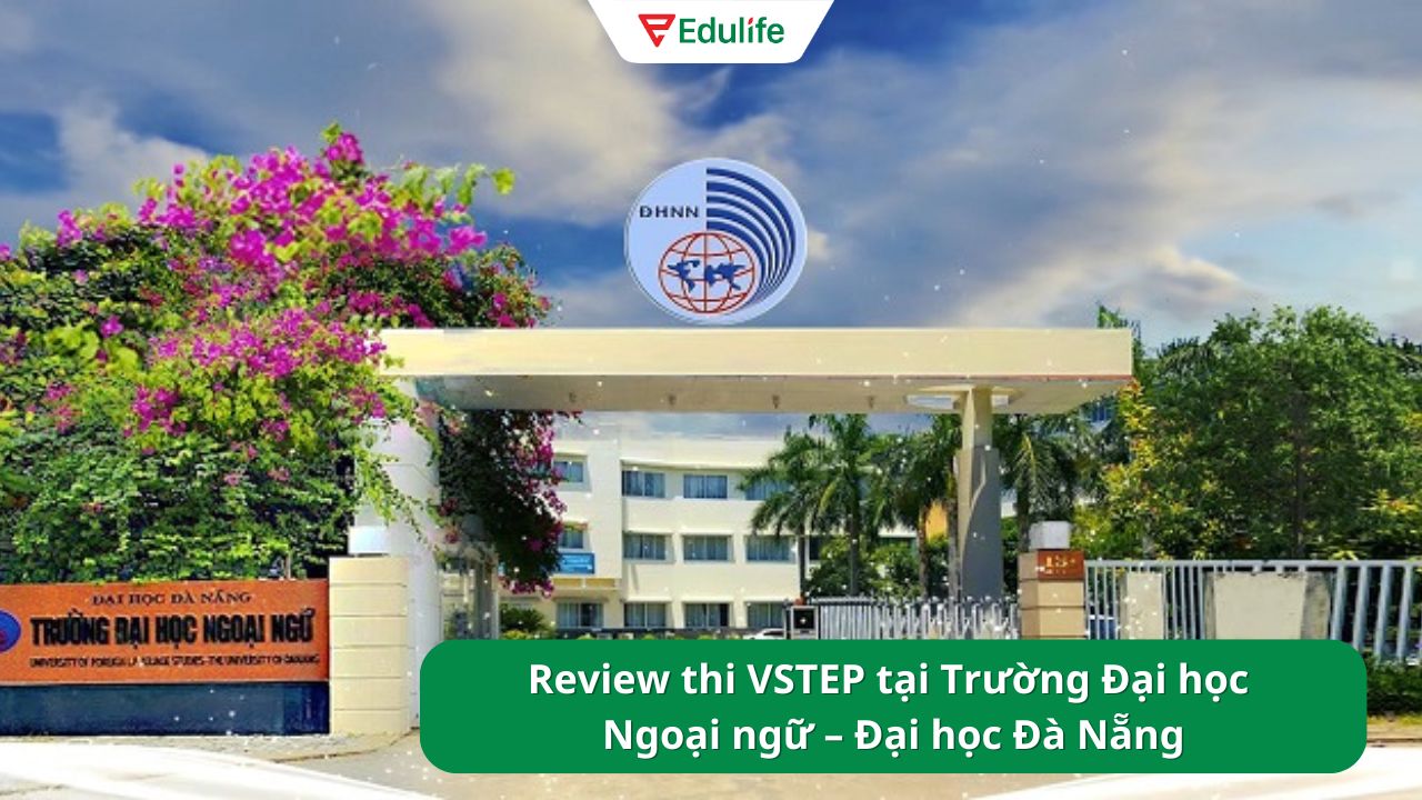 Review từ A - Z thi VSTEP tại Trường Đại học Ngoại ngữ – Đại học Đà Nẵng