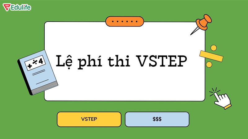 Nắm rõ lệ phí thi VSTEP để có lộ trình ôn & thi hiệu quả nhất