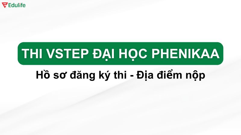 Hồ sơ thi Vstep tại trường Đại học Phenikaa