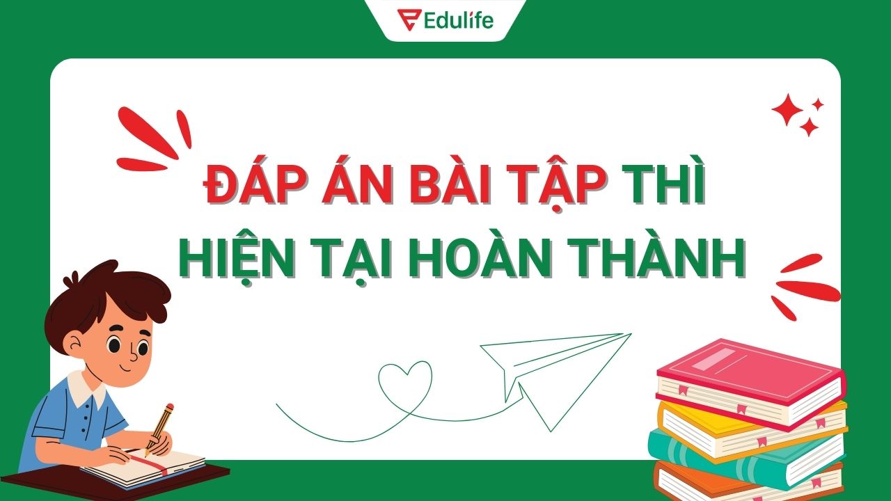 Đáp án bài tập thì hiện tại hoàn thành chi tiết nhất