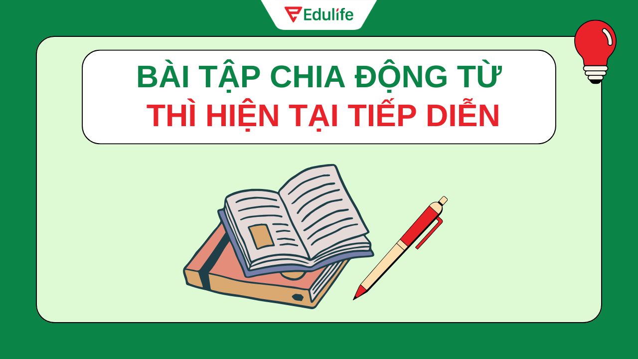 Bài tập vận dụng cách chia động từ ở thì hiện tại tiếp diễn kèm đáp án