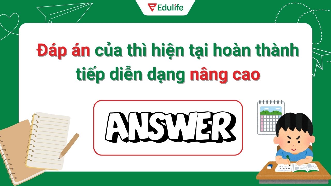 Đáp án của thì hiện tại hoàn thành tiếp diễn dạng nâng cao