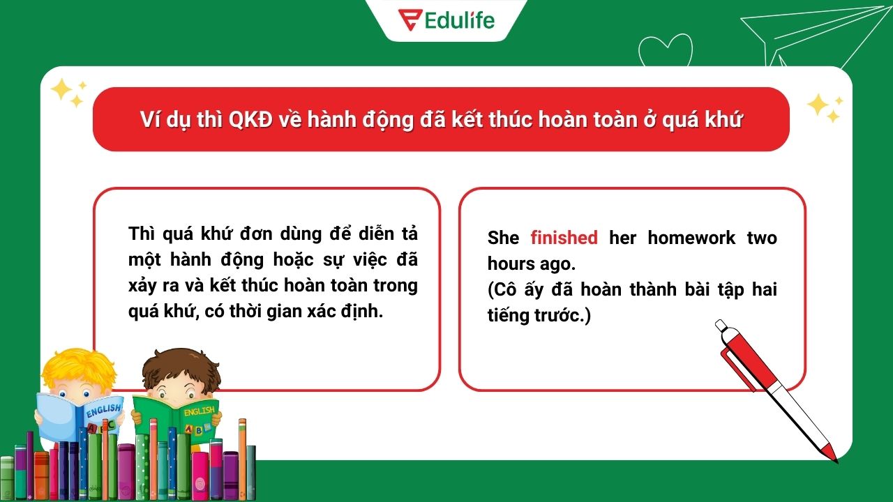 Ví dụ thì quá khứ đơn về hành động đã kết thúc hoàn toàn ở quá khứ​