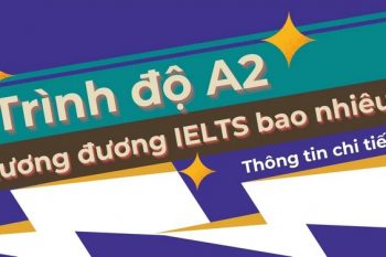 Chứng chỉ A2 tương đương IELTS bao nhiêu?