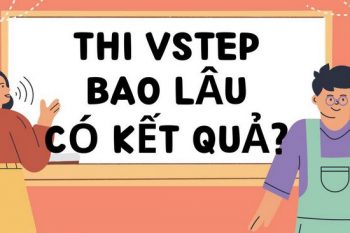 Thi VSTEP bao lâu có chứng chỉ