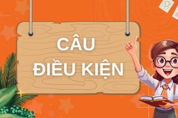 Câu điều kiện trong tiếng Anh là gì? Cách sử dụng đúng chuẩn