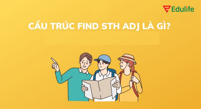 Cấu trúc Find có nhiều ý nghĩa, tùy thuộc trường hợp, sắc thái sử dụng