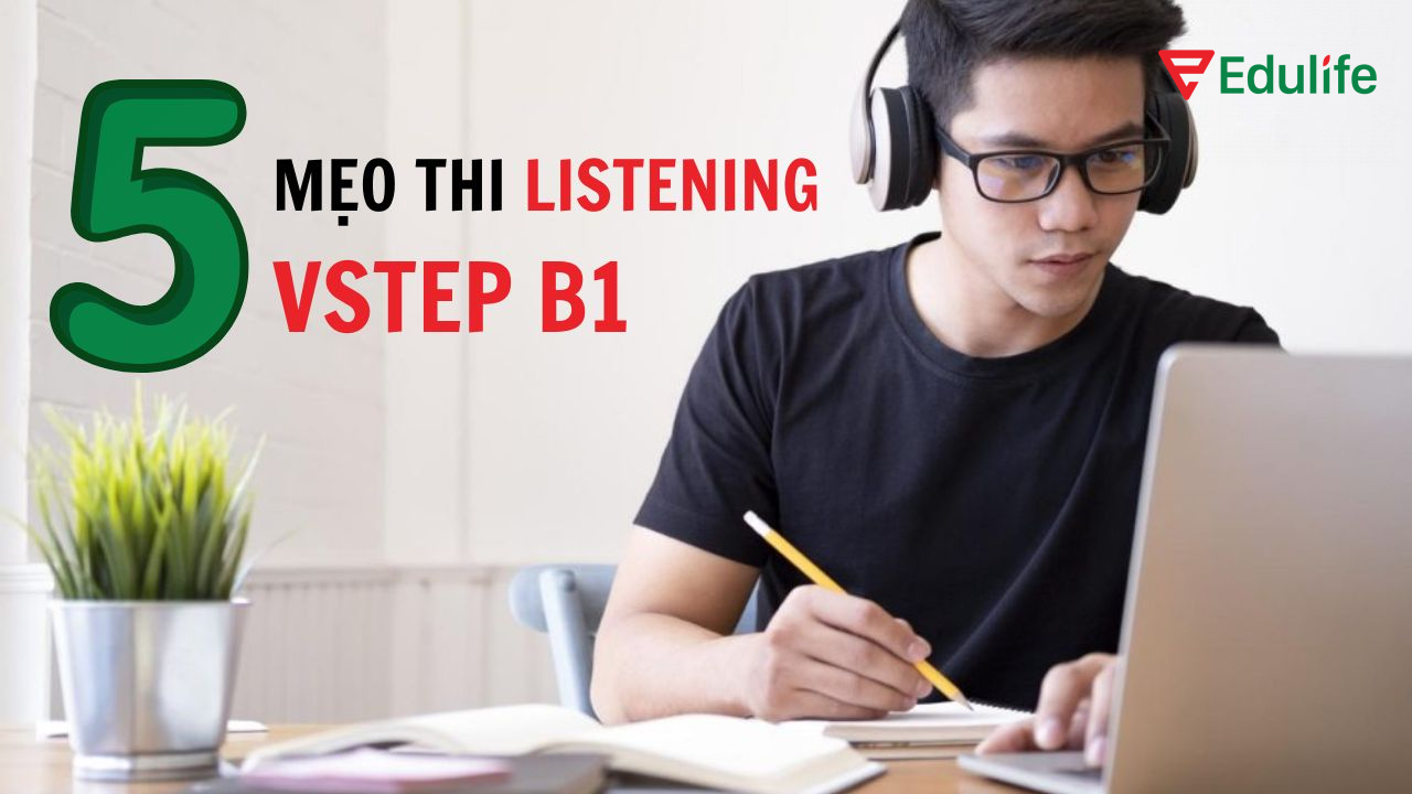 Tổng hợp 5 mẹo thi listening Vstep B1 cho mọi thí sinh
