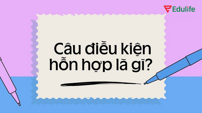 Câu điều kiện hỗn hợp là cấu trúc câu kết hợp giữa các câu điều kiện loại 2 và loại 3