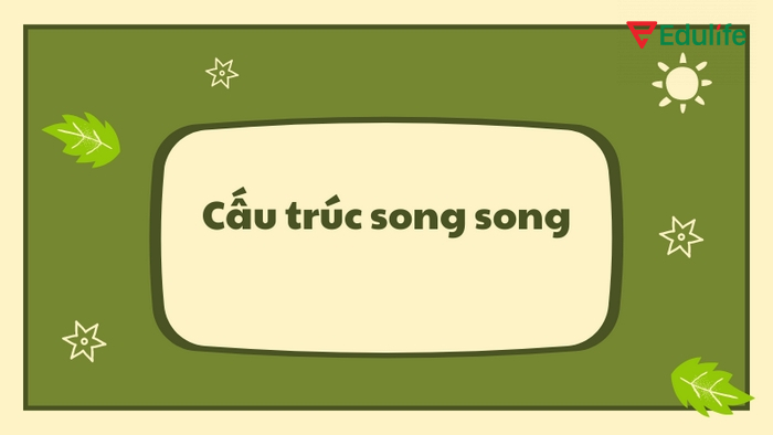 Cấu trúc song song yêu cầu nhiều thành phần tương đương trong câu trình bày cùng một dạng ngữ pháp