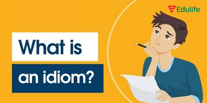 Idioms là thành ngữ mang nghĩa bóng trong tiếng Anh