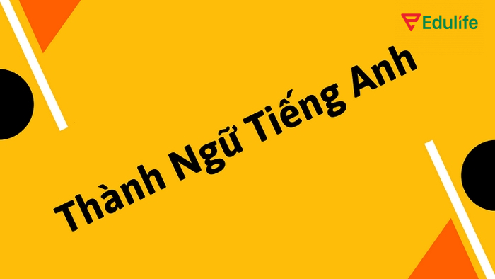 Thành ngữ tiếng anh