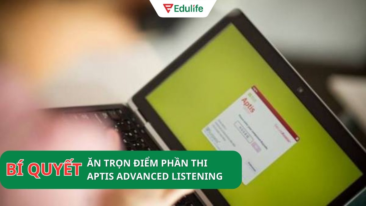 Tips đạt điểm tối phần thi Nghe Aptis Advanced