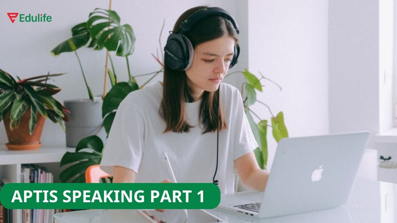 Tìm hiểu từ A - Z về bài thi Aptis Speaking Part 1