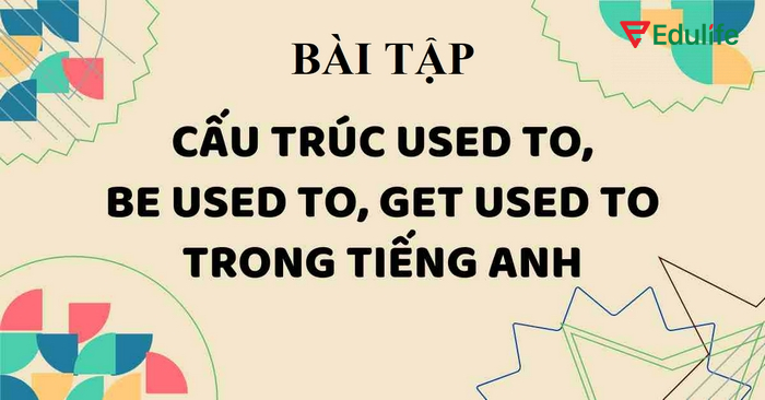 Hoàn thành câu, đoạn văn là dạng bài tập phổ biến về cấu trúc Be/Get used to + V-ing