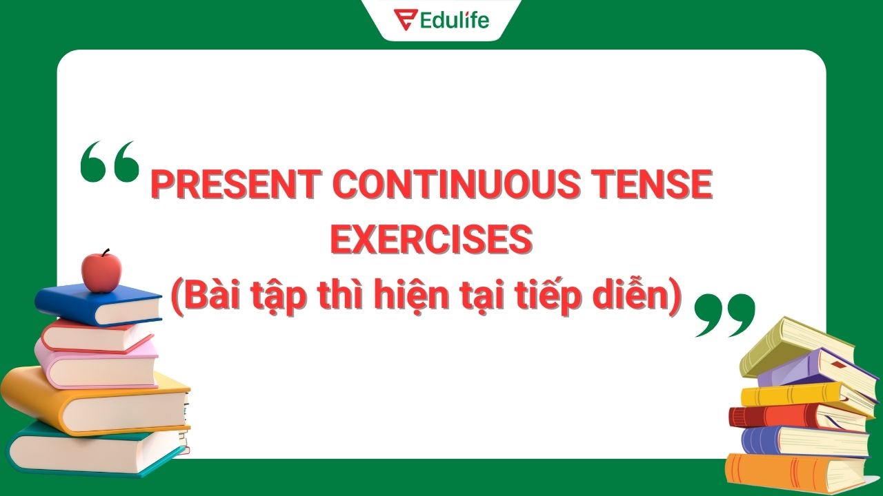 Bài tập thì hiện tại tiếp diễn có đáp án chi tiết