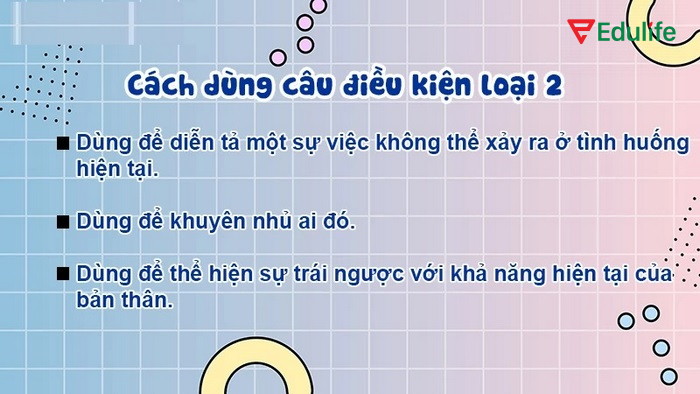 Câu điều kiện loại 2 còn dùng để nói về giả thuyết, ước mơ không có thật trong hoàn cảnh hiện tại